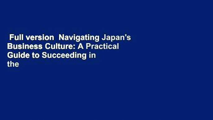 Full version  Navigating Japan's Business Culture: A Practical Guide to Succeeding in the