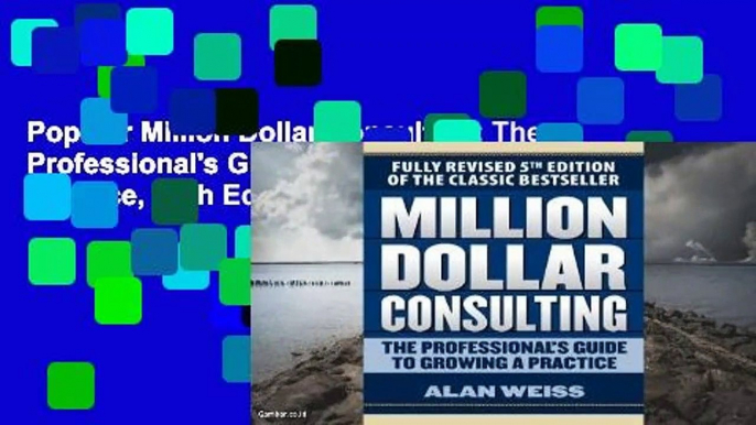 Popular Million Dollar Consulting: The Professional's Guide to Growing a Practice, Fifth Edition -