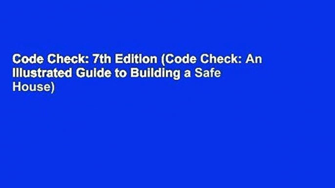 Code Check: 7th Edition (Code Check: An Illustrated Guide to Building a Safe House)