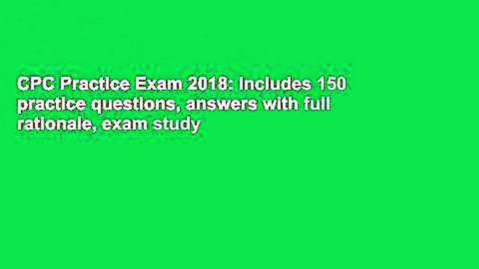 CPC Practice Exam 2018: Includes 150 practice questions, answers with full rationale, exam study