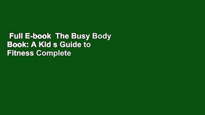 Full E-book  The Busy Body Book: A Kid s Guide to Fitness Complete