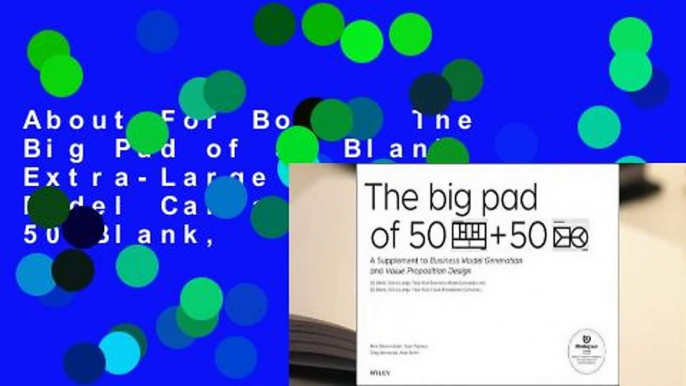 About For Books  The Big Pad of 50 Blank, Extra-Large Business Model Canvases and 50 Blank,