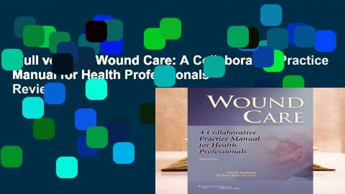 Full version  Wound Care: A Collaborative Practice Manual for Health Professionals  Review