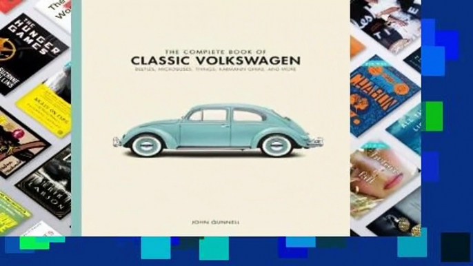 The Complete Book of Classic Volkswagens: Beetles, Microbuses, Things, Karmann Ghias, and More