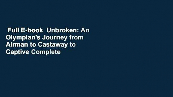 Full E-book  Unbroken: An Olympian's Journey from Airman to Castaway to Captive Complete