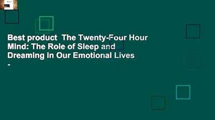 Best product  The Twenty-Four Hour Mind: The Role of Sleep and Dreaming in Our Emotional Lives -