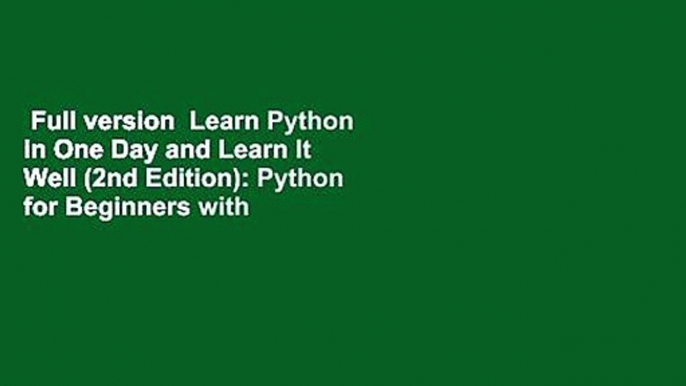 Full version  Learn Python in One Day and Learn It Well (2nd Edition): Python for Beginners with