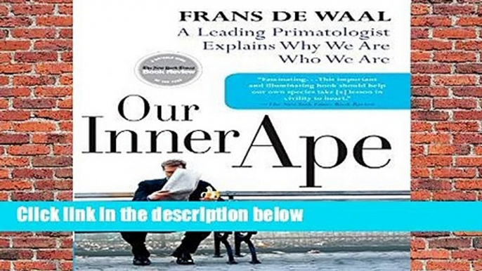 Library  Our Inner Ape: A Leading Primatologist Explains Why We Are Who We Are - Dr Frans de Waal
