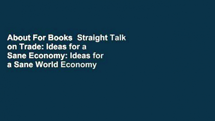 About For Books  Straight Talk on Trade: Ideas for a Sane Economy: Ideas for a Sane World Economy