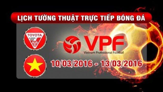 Lịch tường thuật trực tiếp vòng 4 TOYOTA V.League 1-2016