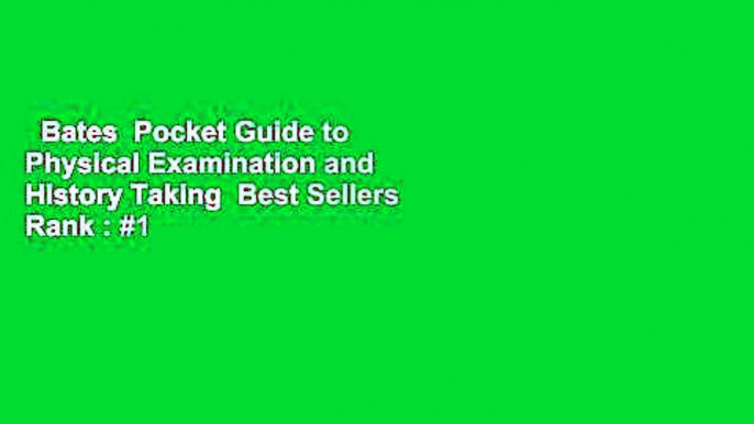 Bates  Pocket Guide to Physical Examination and History Taking  Best Sellers Rank : #1