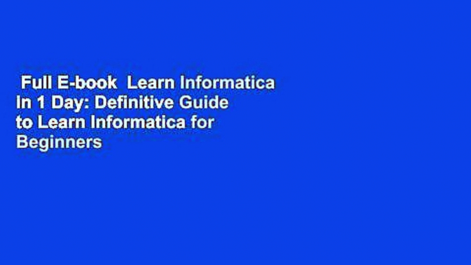 Full E-book  Learn Informatica in 1 Day: Definitive Guide to Learn Informatica for Beginners