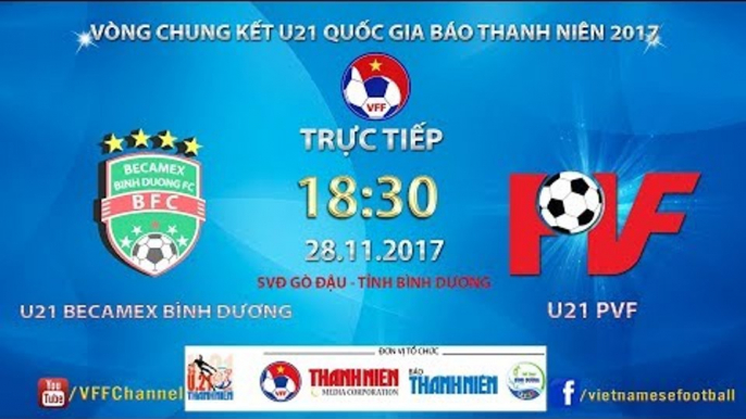 FULL | U21 Becamex Bình Dương vs U21 PVF | VCK U21 Quốc Gia Báo Thanh Niên 2017