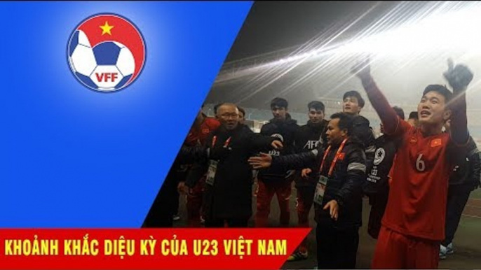 Những giây phút "trên cả tuyệt vời" đọng lại sau chiến thắng của U23 Việt Nam