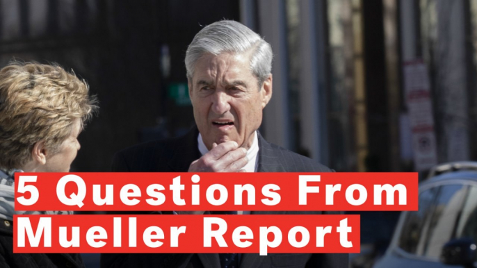 Five Questions Raised In The Mueller Report Summary