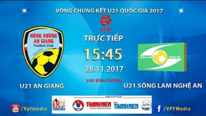 FULL | U21 An Giang vs U21 Sông Lam Nghệ An | VCK U21 Quốc Gia Báo Thanh Niên 2017