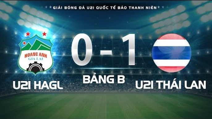 HIGHLIGHT | U21 HAGL - U21 THÁI LAN | GIẢI BÓNG ĐÁ U21 QUỐC TẾ BÁO THANH NIÊN 2016