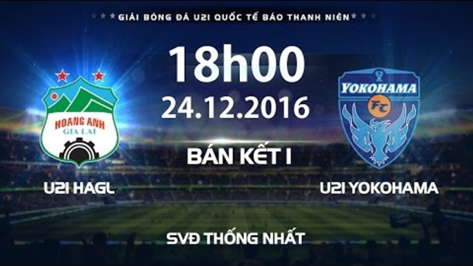 FULL | U21 HAGL vs U21 YOKOHAMA l BÁN KẾT 1 GIẢI 21 QUỐC TẾ BÁO THANH NIÊN 2016