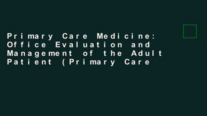 Primary Care Medicine: Office Evaluation and Management of the Adult Patient (Primary Care