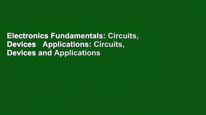 Electronics Fundamentals: Circuits, Devices   Applications: Circuits, Devices and Applications