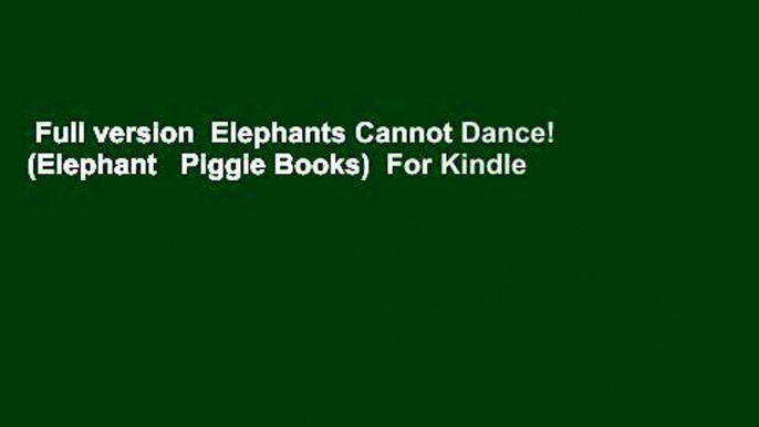 Full version  Elephants Cannot Dance! (Elephant   Piggie Books)  For Kindle