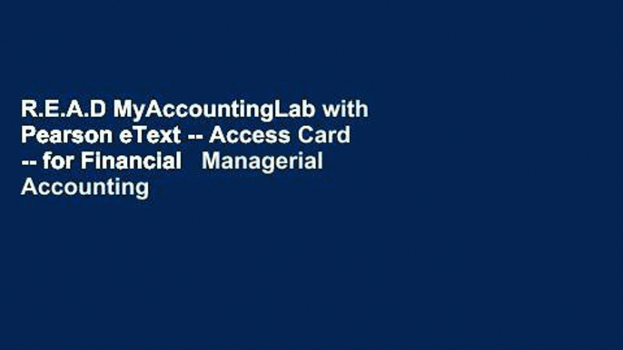 R.E.A.D MyAccountingLab with Pearson eText -- Access Card -- for Financial   Managerial Accounting