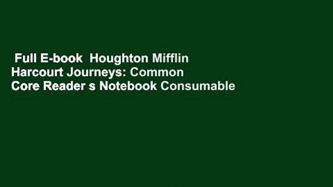 Full E-book  Houghton Mifflin Harcourt Journeys: Common Core Reader s Notebook Consumable