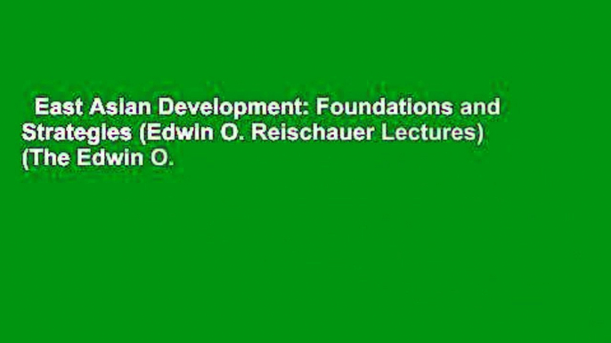 East Asian Development: Foundations and Strategies (Edwin O. Reischauer Lectures) (The Edwin O.