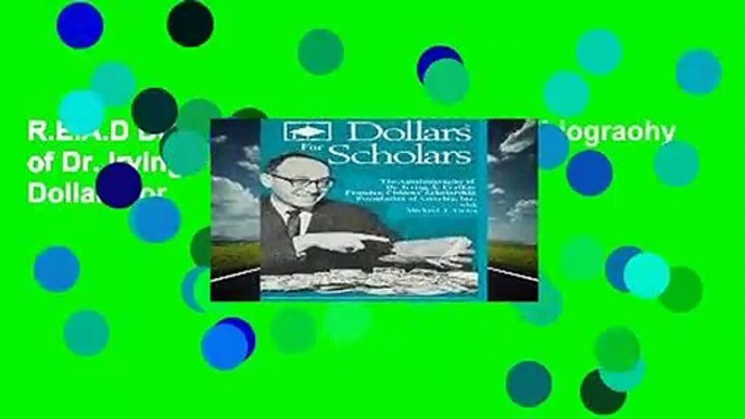 R.E.A.D Dollars for Scholars: The Autobiograohy of Dr. Irving Fradkin, Founder of Dollars for