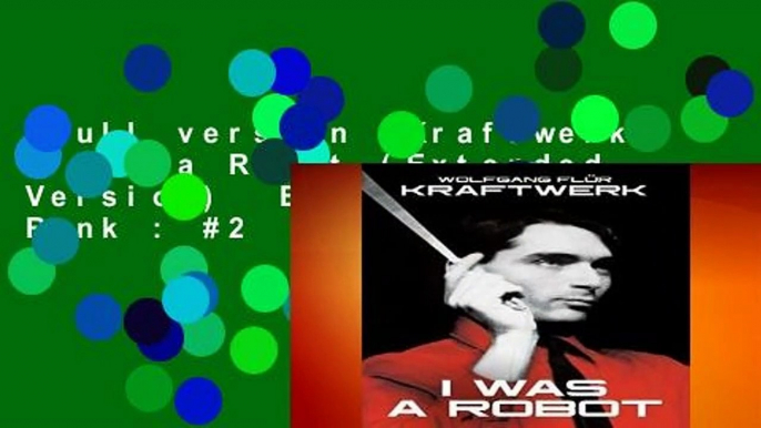 Full version  Kraftwerk: I Was a Robot (Extended Version)  Best Sellers Rank : #2