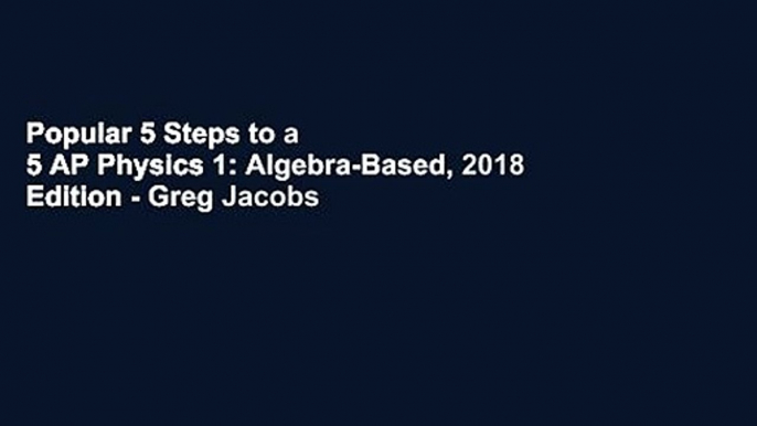 Popular 5 Steps to a 5 AP Physics 1: Algebra-Based, 2018 Edition - Greg Jacobs