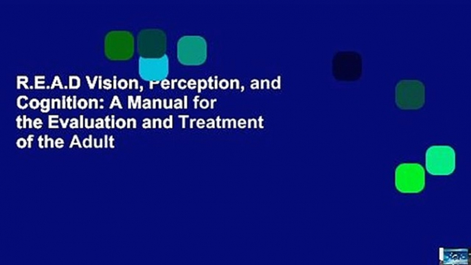 R.E.A.D Vision, Perception, and Cognition: A Manual for the Evaluation and Treatment of the Adult