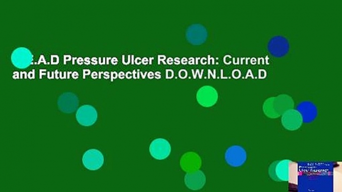 R.E.A.D Pressure Ulcer Research: Current and Future Perspectives D.O.W.N.L.O.A.D