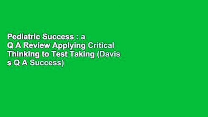 Pediatric Success : a Q A Review Applying Critical Thinking to Test Taking (Davis s Q A Success)