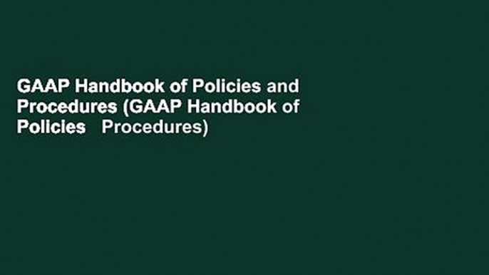 GAAP Handbook of Policies and Procedures (GAAP Handbook of Policies   Procedures)