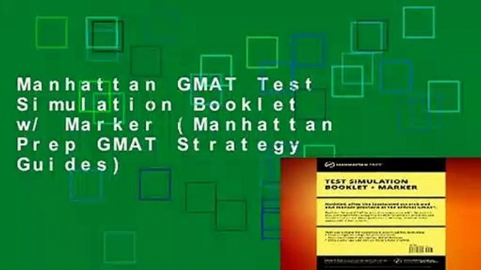 Manhattan GMAT Test Simulation Booklet w/ Marker (Manhattan Prep GMAT Strategy Guides)