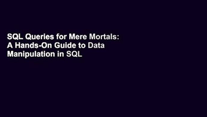 SQL Queries for Mere Mortals: A Hands-On Guide to Data Manipulation in SQL