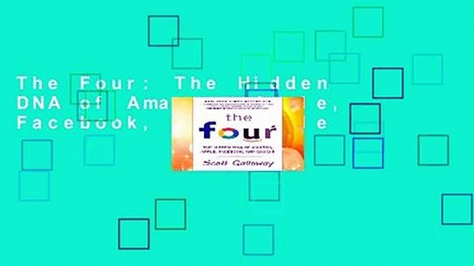 The Four: The Hidden DNA of Amazon, Apple, Facebook, and Google