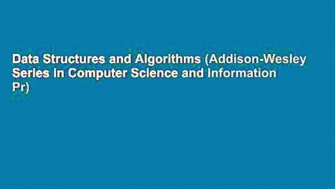 Data Structures and Algorithms (Addison-Wesley Series in Computer Science and Information Pr)