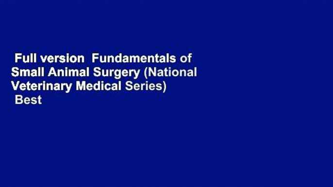 Full version  Fundamentals of Small Animal Surgery (National Veterinary Medical Series)  Best