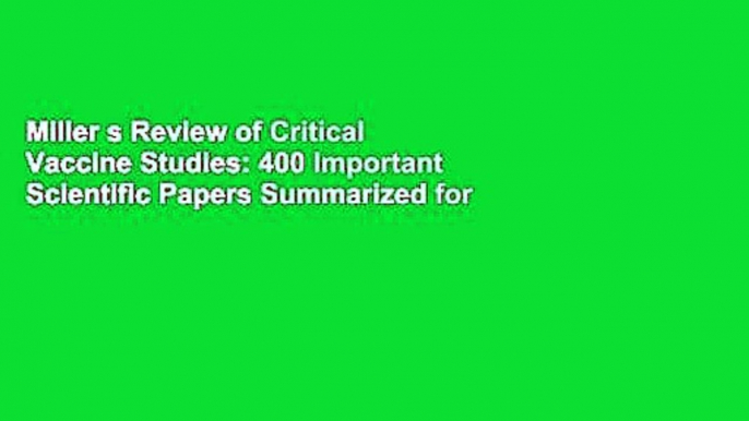 Miller s Review of Critical Vaccine Studies: 400 Important Scientific Papers Summarized for