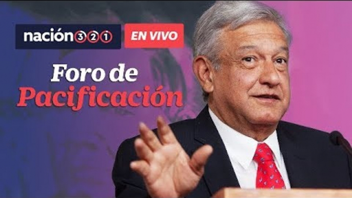 #EnVivo | Participación de AMLO en los foros de pacificación y reconciliación nacional