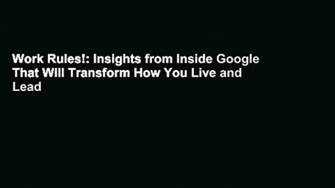 Work Rules!: Insights from Inside Google That Will Transform How You Live and Lead