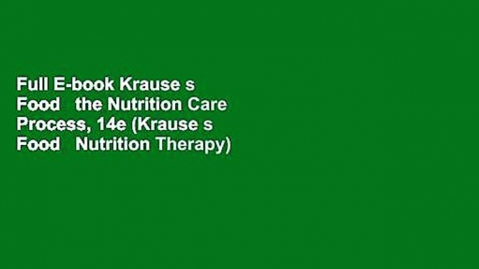 Full E-book Krause s Food   the Nutrition Care Process, 14e (Krause s Food   Nutrition Therapy)