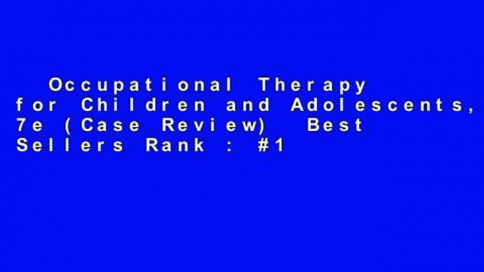 Occupational Therapy for Children and Adolescents, 7e (Case Review)  Best Sellers Rank : #1