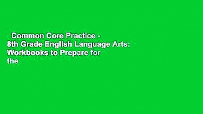 Common Core Practice - 8th Grade English Language Arts: Workbooks to Prepare for the PARCC or