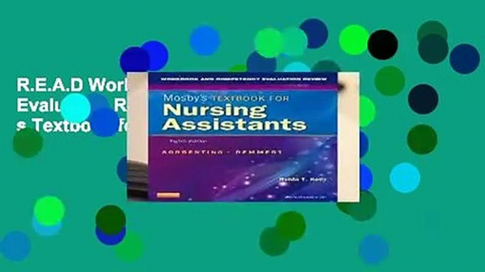 R.E.A.D Workbook and Competency Evaluation Review for Mosby s Textbook for Nursing Assistants, 8e