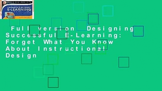 Full version  Designing Successful E-Learning: Forget What You Know About Instructional Design