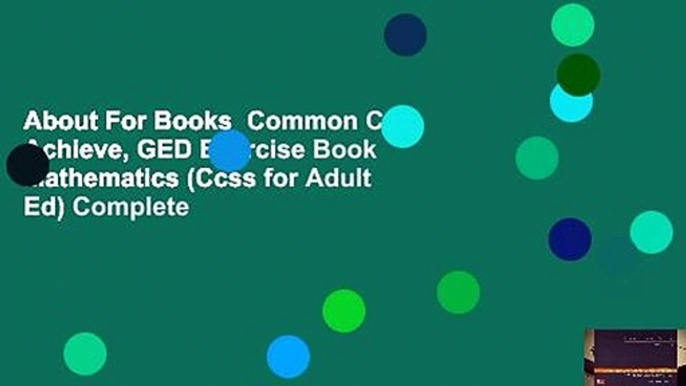 About For Books  Common Core Achieve, GED Exercise Book Mathematics (Ccss for Adult Ed) Complete