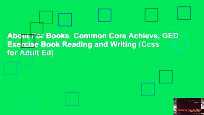 About For Books  Common Core Achieve, GED Exercise Book Reading and Writing (Ccss for Adult Ed)